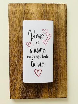 Tablette de Chocolat - St-Valentin - Viens on s'aime genre toute la vie - Papier Blanc 